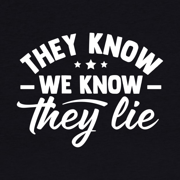 They Know We Know They Lie by TheDesignDepot